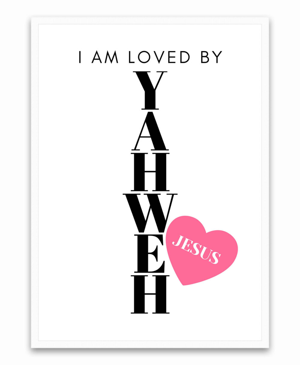 I Am Loved By Yahweh Wall Art – Christian Motivational & Printable Products